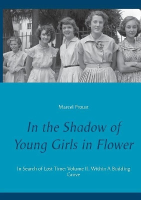 In the Shadow of Young Girls in Flower: In Search of Lost Time: Volume II. Within A Budding Grove by Marcel Proust 9782322134335
