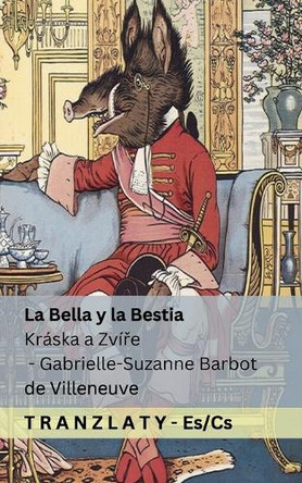 La Bella y la Bestia / Kráska a Zvíře: Tranzlaty Español Čestina by Gabrielle-Suzanne Barbot De Villeneuve 9781805720744