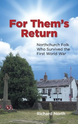 For Them's Return: Northchurch Folk Who Survived the First World War by Richard North 9781803690902