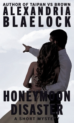 Honeymoon Disaster by Alexandria Blaelock 9781923083073