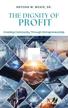 The Dignity of Profit by Nathan W McKie 9798893897272