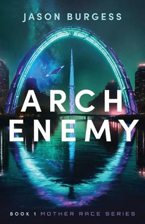 Arch Enemy Book 1 of Mother Race Series by Jason Burgess 9798991972505