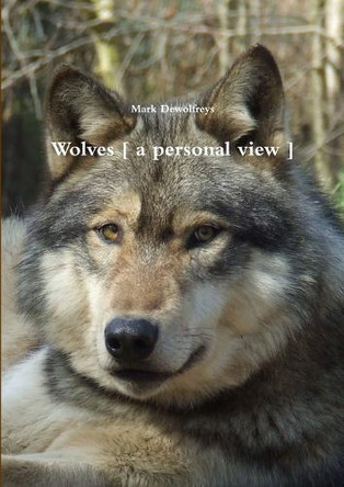Wolves [ a Personal View ] by Mark Dewolfreys 9781291882063
