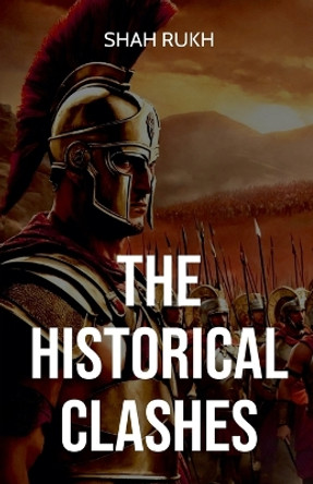 The Historical Clashes by Shah Rukh 9798224234738