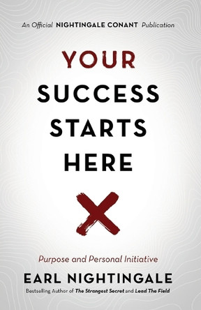 Your Success Starts Here: Purpose and Personal Initiative by Earl Nightingale 9781640950849