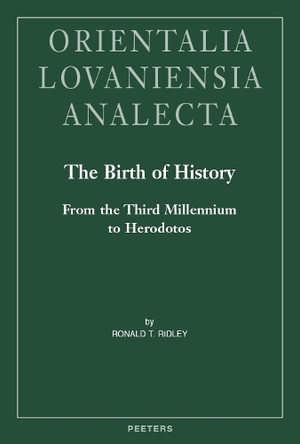 The Birth of History: From the Third Millennium to Herodotos by R.T. Ridley 9789042946569