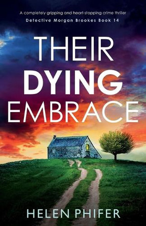 Their Dying Embrace: A completely gripping and heart-stopping crime thriller by Helen Phifer 9781837903825
