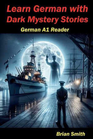 Learn German with Dark Mystery Stories by Brian Smith 9798224273607
