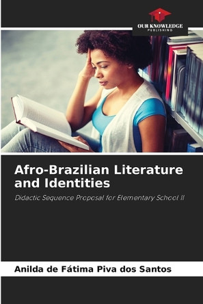 Afro-Brazilian Literature and Identities by Anilda de Fátima Piva Dos Santos 9786208314828