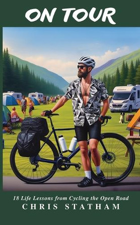 On Tour: 18 Life Lessons from Cycling the Open Road by Chris Statham 9781738536894
