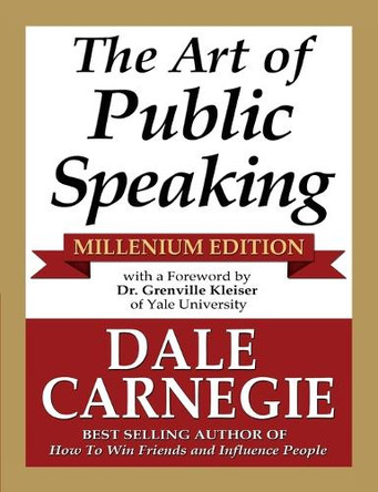 The Art of Public Speaking - Millenium Edition by Dale Carnegie 9781936828265