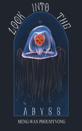 Look Into The Abyss by Meng-Wan Phoumyvong 9798230352679