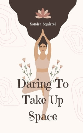 Daring To Take Up Space by Sandra Squirrel 9789916763193