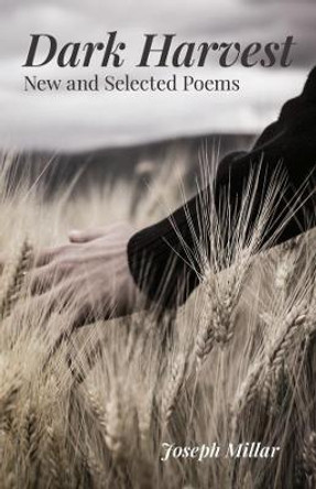 Dark Harvest: New & Selected Poems, 2001-2020 by Joseph Millar