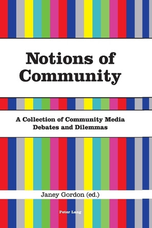Notions of Community: A Collection of Community Media Debates and Dilemmas by Janey Gordon 9783039113743