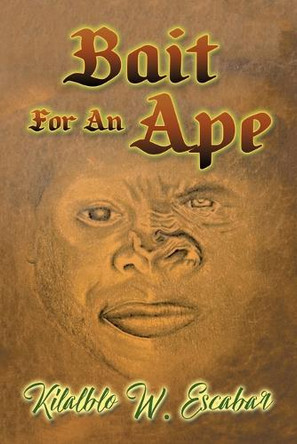 Bait For An Ape by Kilalblo W Escabar 9798885369732