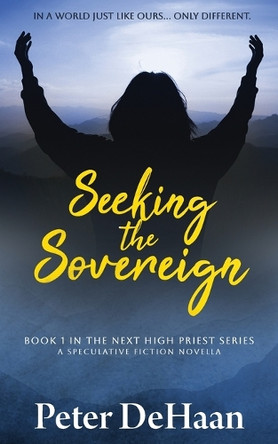 Seeking the Sovereign: A Speculative Fiction Novella by Peter DeHaan 9798888090985