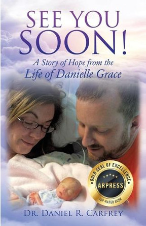 See You Soon: A Story of Hope from the Life of Danielle Grace by Dr Daniel Carfrey 9798893565850