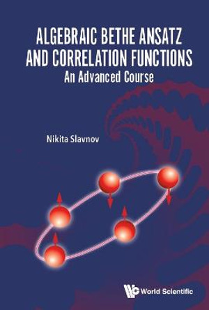 Algebraic Bethe Ansatz And Correlation Functions: An Advanced Course by Nikita Slavnov