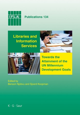 Libraries and Information Services towards the Attainment of the UN Millennium Development Goals by Benson Njobvu 9783598220401