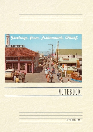 Vintage Lined Notebook Greetings from Fisherman's Wharf, San Francisco, California by Found Image Press 9798385447145