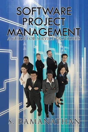 Software Project Management: A Guide for Service Providers by S Ramanathan 9781482870121