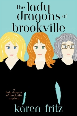 The Lady Dragons of Brookville: A Lady Dragons of Brookville Mystery by Karen Fritz 9781685124953