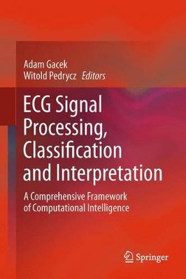 ECG Signal Processing, Classification and Interpretation: A Comprehensive Framework of Computational Intelligence by Adam Gacek 9781447159209
