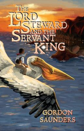 The Lord Steward and the Servant King by Gordon Saunders 9781733872768