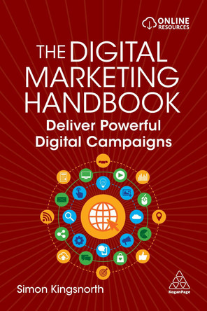 The Digital Marketing Handbook: Deliver Powerful Digital Campaigns by Simon Kingsnorth 9781398603394