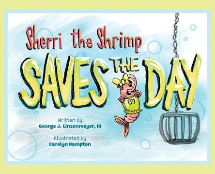 Sherri the Shrimp Saves the Day by George J Linsenmeyer, III 9798891323445