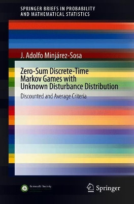 Zero-Sum Discrete-Time Markov Games with Unknown Disturbance Distribution: Discounted and Average Criteria by J. Adolfo Minjarez-Sosa 9783030357191