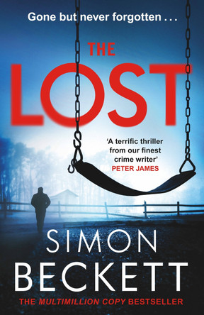 The Lost: It's not the missing who are in danger, but those left behind. by Simon Beckett