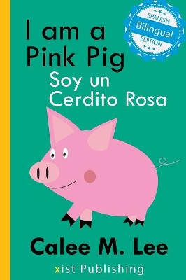 I am a Pink Pig / Soy un Cerdito Rosa by Calee M Lee 9781532403392