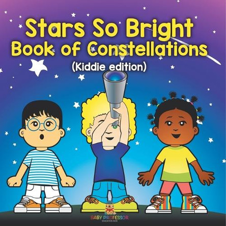 Stars So Bright: Book of Constellations (Kiddie edition) by Baby Professor 9798869452030