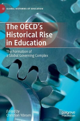 The OECD's Historical Rise in Education: The Formation of a Global Governing Complex by Christian Ydesen 9783030337988