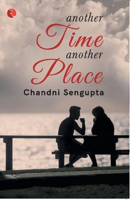 ANOTHER TIME ANOTHER PLACE by Chandni Sengupta 9789389967791