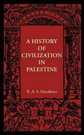 A History of Civilization in Palestine by R. A. S. Macalister 9781107401655 A History of Civilization in Palestine by R. A. S. Macalister 9781107401655
