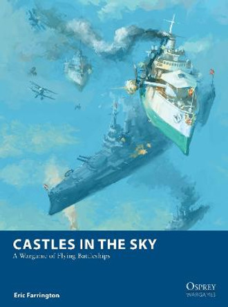 Castles in the Sky: A Wargame of Flying Battleships by Eric Farrington