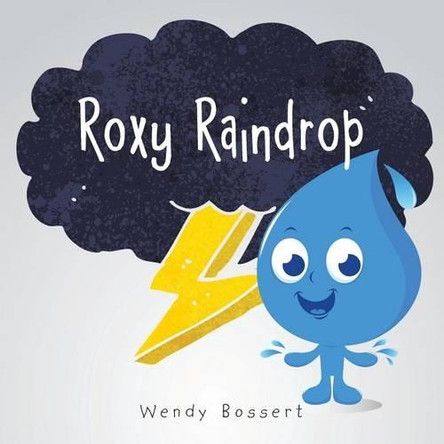 Roxy Raindrop by Wendy Bossert 9781482804102