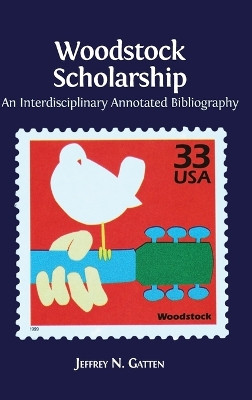 Woodstock Scholarship: An Interdisciplinary Annotated Bibliography by Jeffrey N Gatten 9781783742899