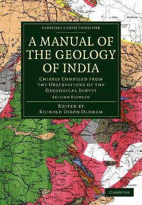 A Manual of the Geology of India: Chiefly Compiled from the Observations of the Geological Survey by Richard Dixon Oldham 9781108072540