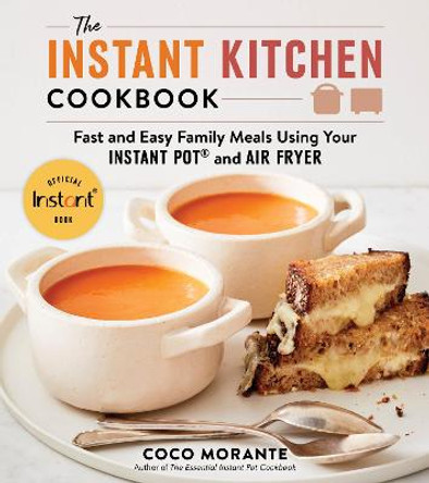 The Instant Kitchen Cookbook: Fast and Easy Family Meals Using Your Instant Pot and Air Fryer by Coco Morante