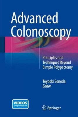 Advanced Colonoscopy: Principles and Techniques Beyond Simple Polypectomy by Toyooki Sonoda 9781493915835