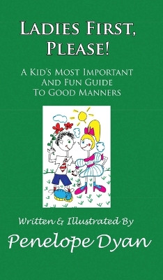 Ladies First, Please! a Kid's Most Important and Fun Guide to Good Manners by Penelope Dyan 9781614772347
