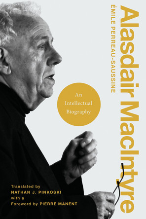 Alasdair MacIntyre: An Intellectual Biography by Emile Perreau-Saussine