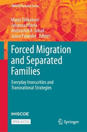 Forced Migration and Separated Families: Everyday Insecurities and Transnational Strategies by Marja Tiilikainen 9783031249730