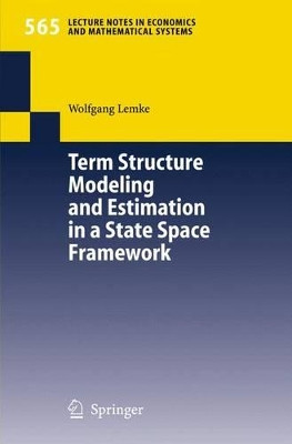 Term Structure Modeling and Estimation in a State Space Framework by Wolfgang Lemke 9783540283423