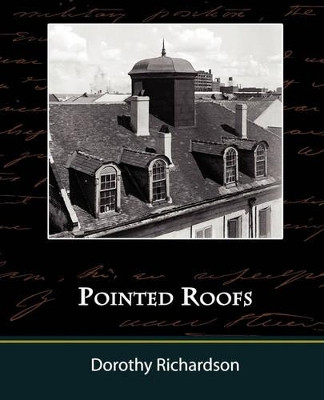 Pointed Roofs by Dorothy Richardson 9781605970134