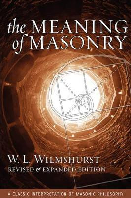 The Meaning of Masonry, Revised Edition by W. L. Wilmshurst 9781603020008